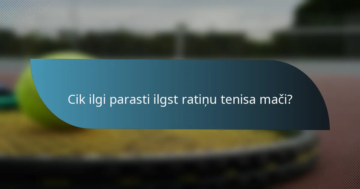 Cik ilgi parasti ilgst ratiņu tenisa mači?