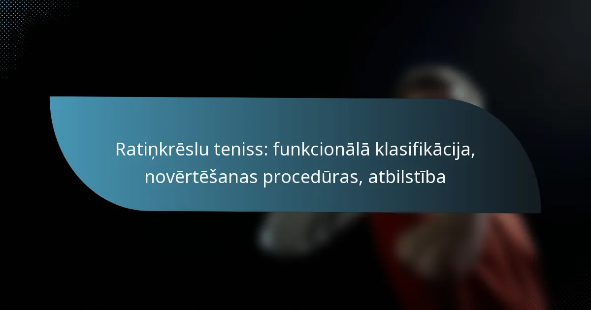 Ratiņkrēslu teniss: funkcionālā klasifikācija, novērtēšanas procedūras, atbilstība