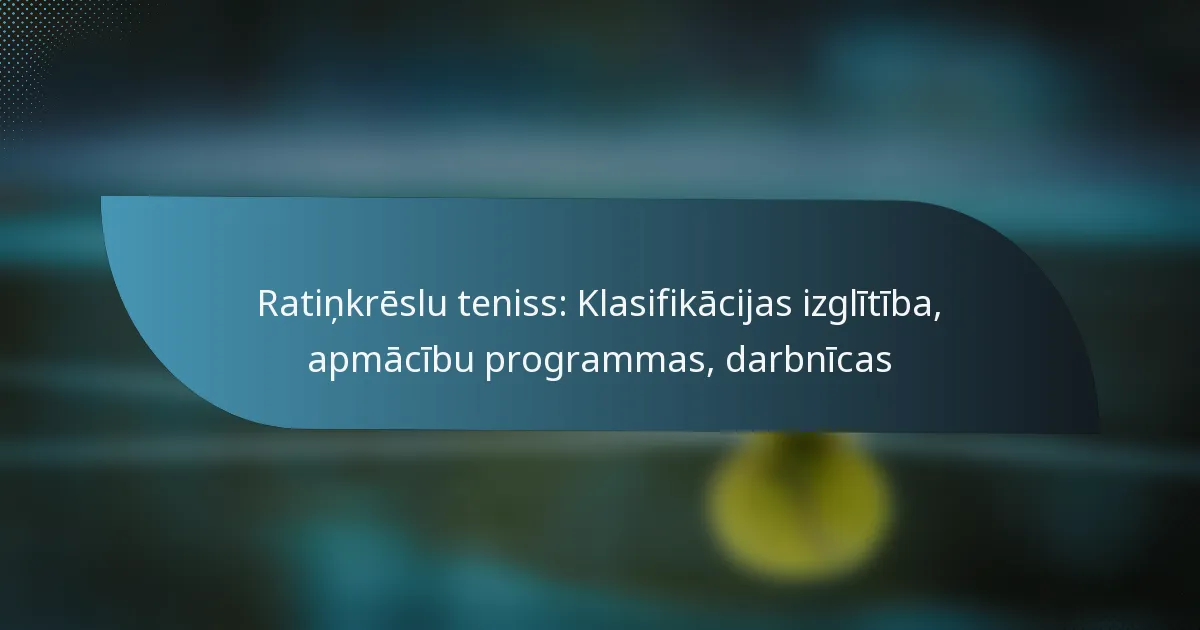 Ratiņkrēslu teniss: Klasifikācijas izglītība, apmācību programmas, darbnīcas