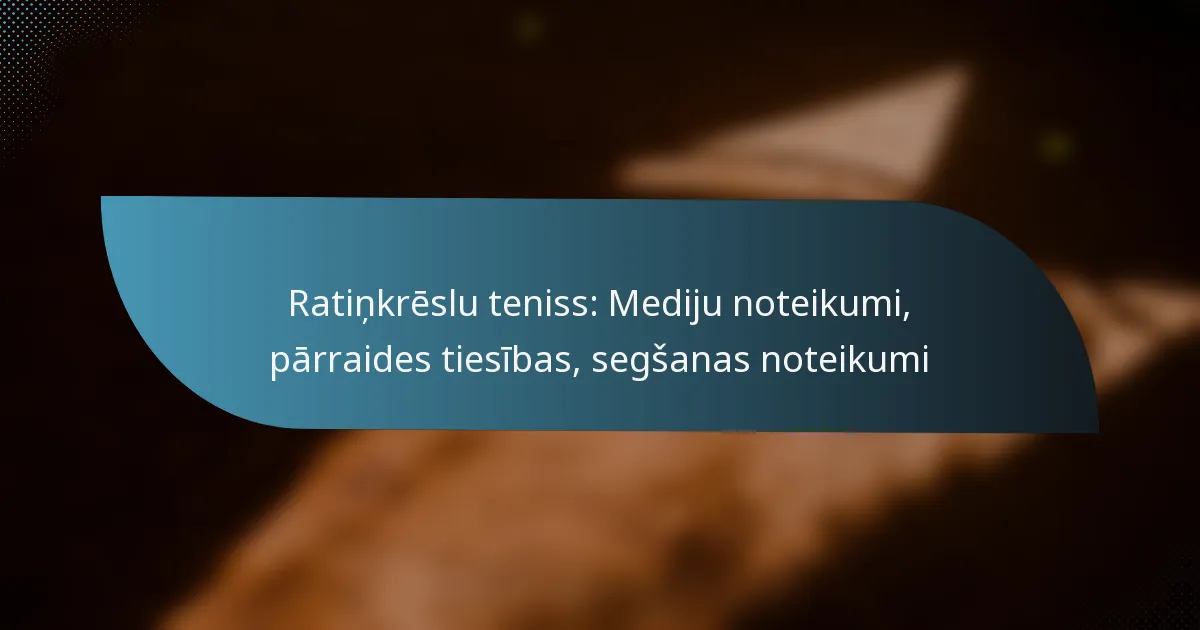 Ratiņkrēslu teniss: Mediju noteikumi, pārraides tiesības, segšanas noteikumi