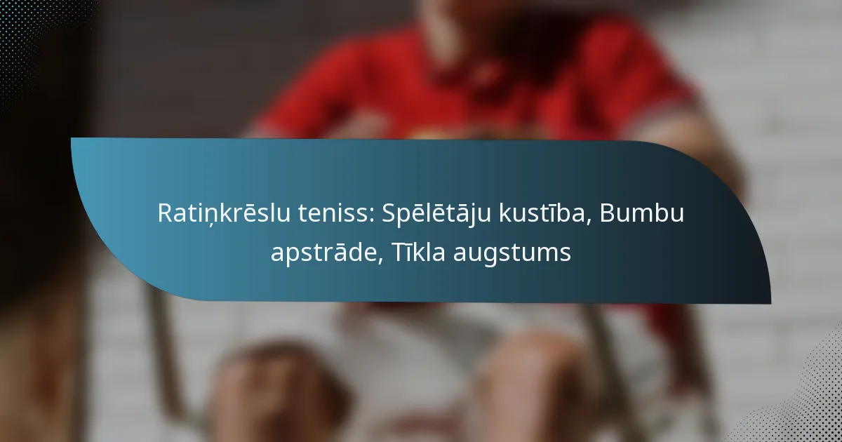 Ratiņkrēslu teniss: Spēlētāju kustība, Bumbu apstrāde, Tīkla augstums