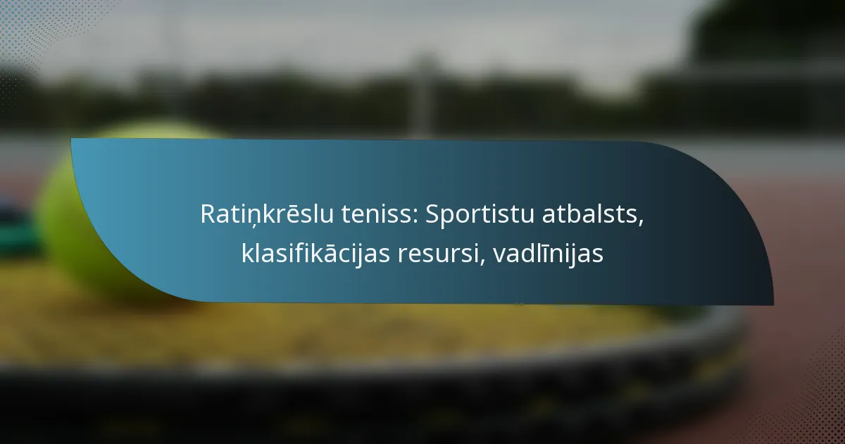 Ratiņkrēslu teniss: Sportistu atbalsts, klasifikācijas resursi, vadlīnijas