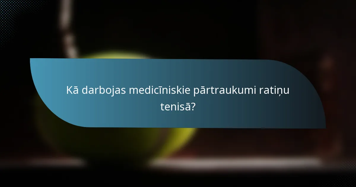 Kā darbojas medicīniskie pārtraukumi ratiņu tenisā?