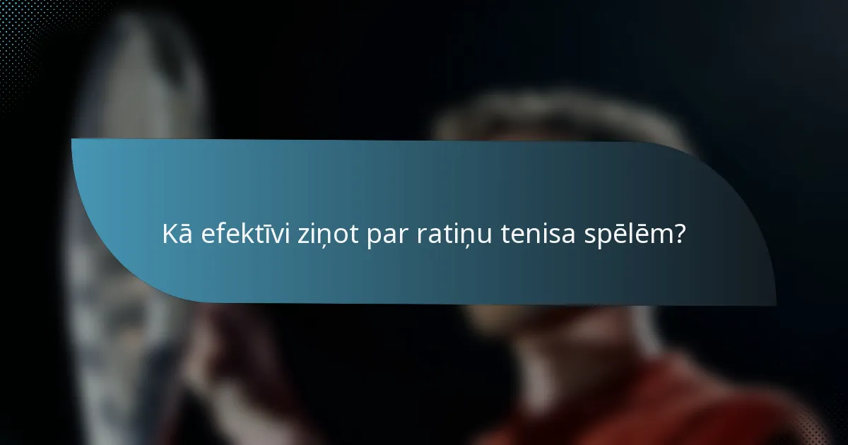 Kā efektīvi ziņot par ratiņu tenisa spēlēm?