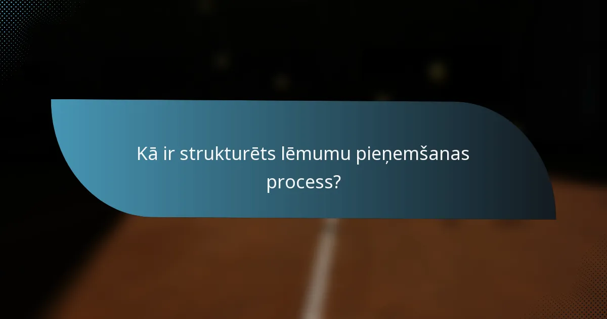 Kā ir strukturēts lēmumu pieņemšanas process?