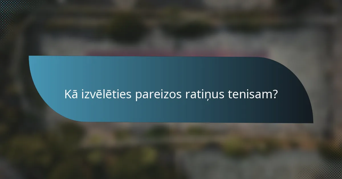 Kā izvēlēties pareizos ratiņus tenisam?