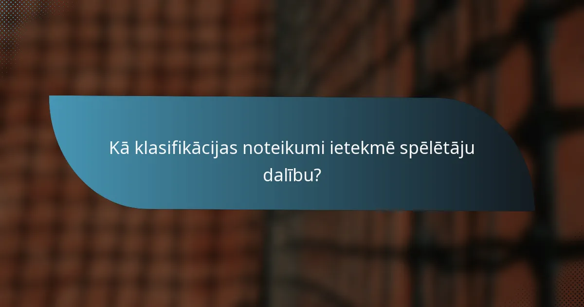 Kā klasifikācijas noteikumi ietekmē spēlētāju dalību?