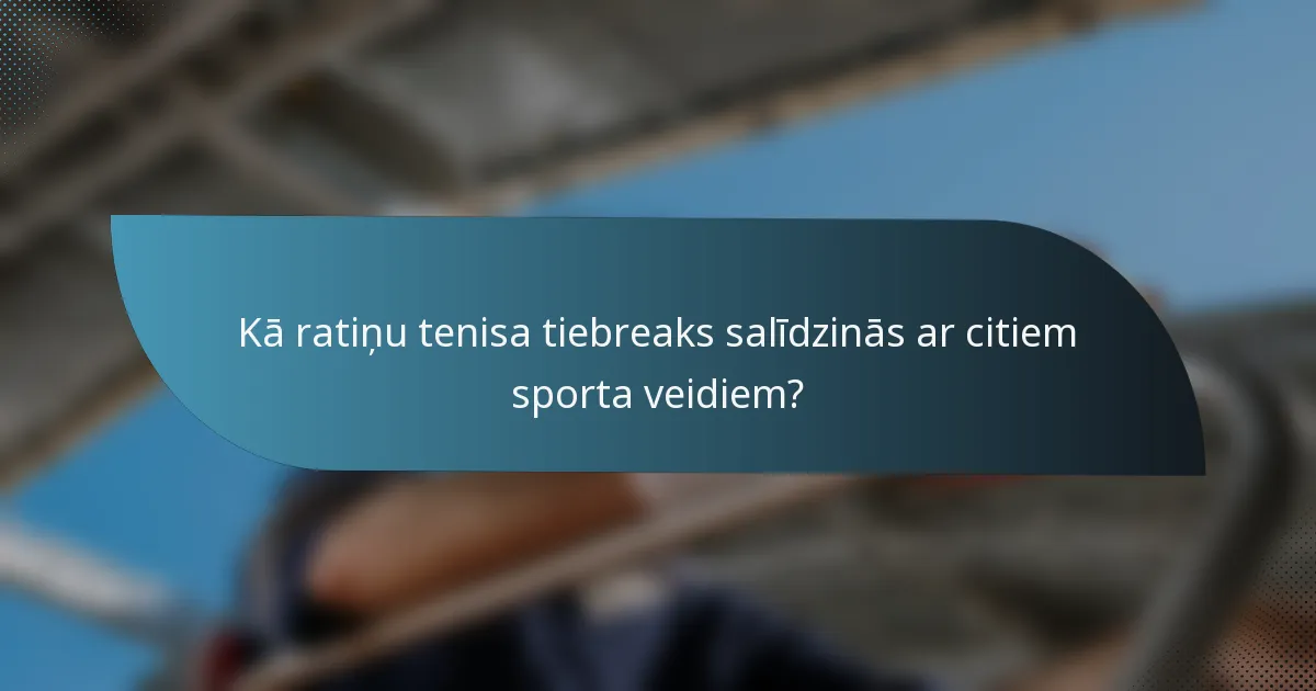 Kā ratiņu tenisa tiebreaks salīdzinās ar citiem sporta veidiem?
