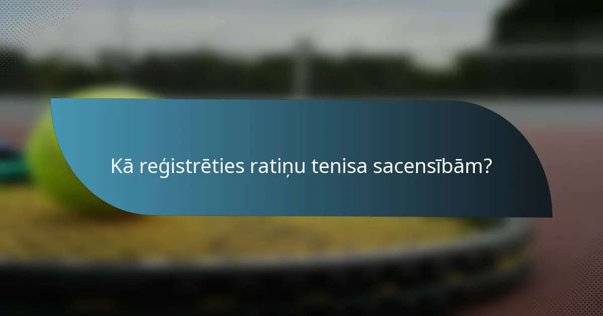 Kā reģistrēties ratiņu tenisa sacensībām?