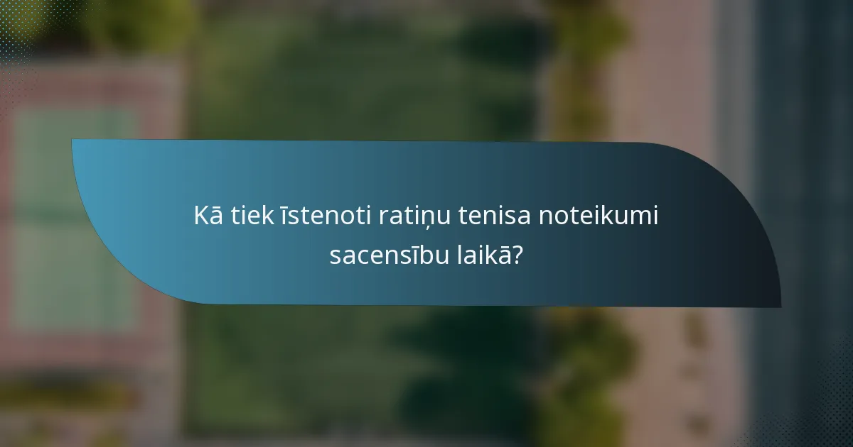 Kā tiek īstenoti ratiņu tenisa noteikumi sacensību laikā?
