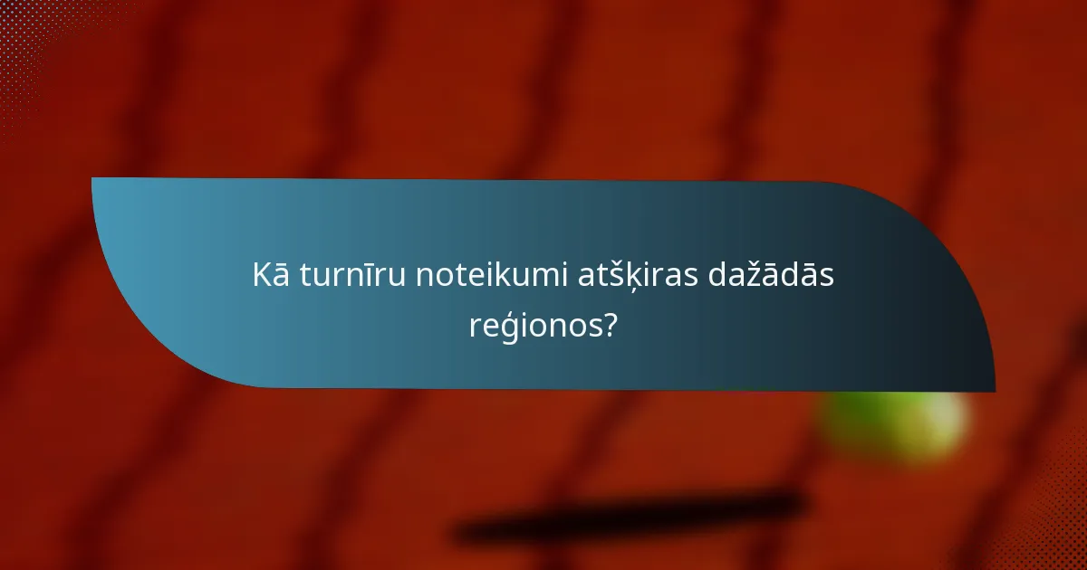 Kā turnīru noteikumi atšķiras dažādās reģionos?