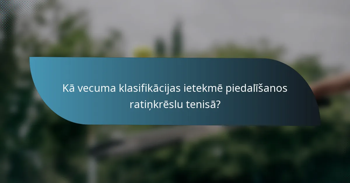 Kā vecuma klasifikācijas ietekmē piedalīšanos ratiņkrēslu tenisā?