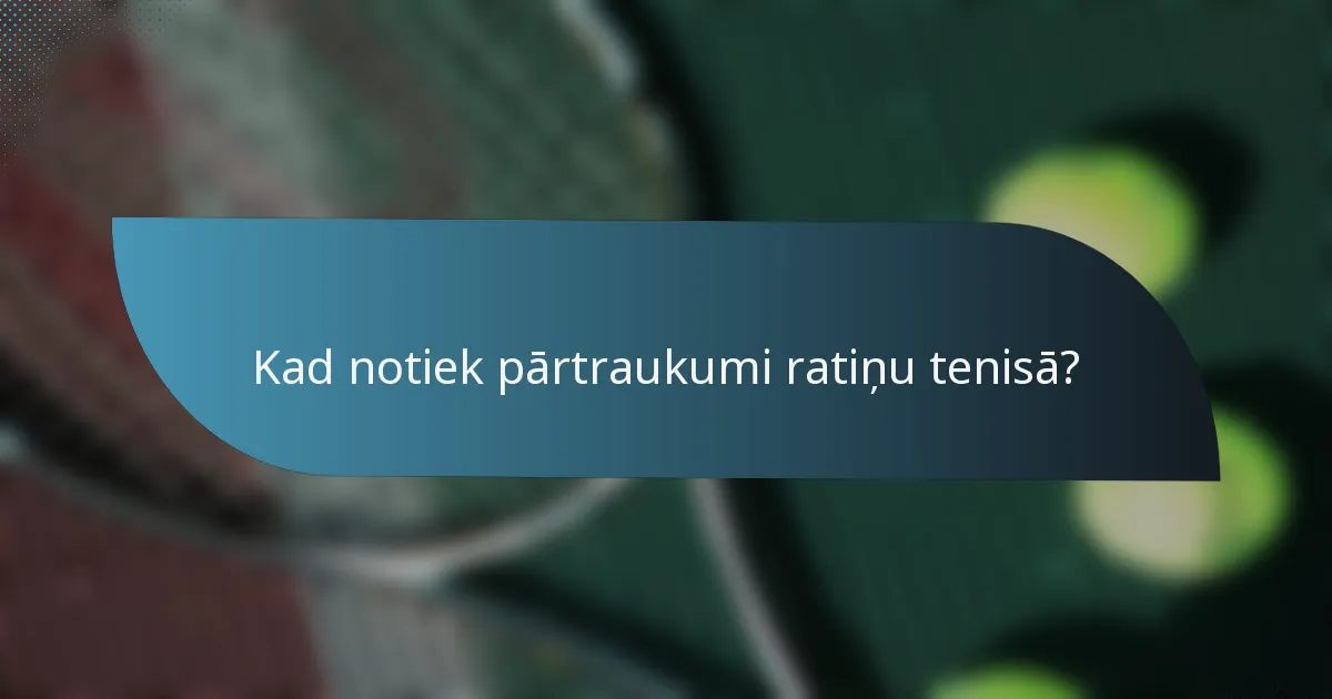 Kad notiek pārtraukumi ratiņu tenisā?