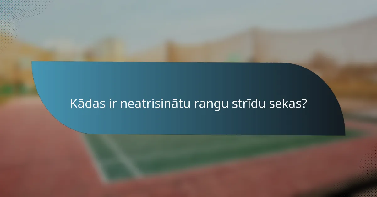 Kādas ir neatrisinātu rangu strīdu sekas?