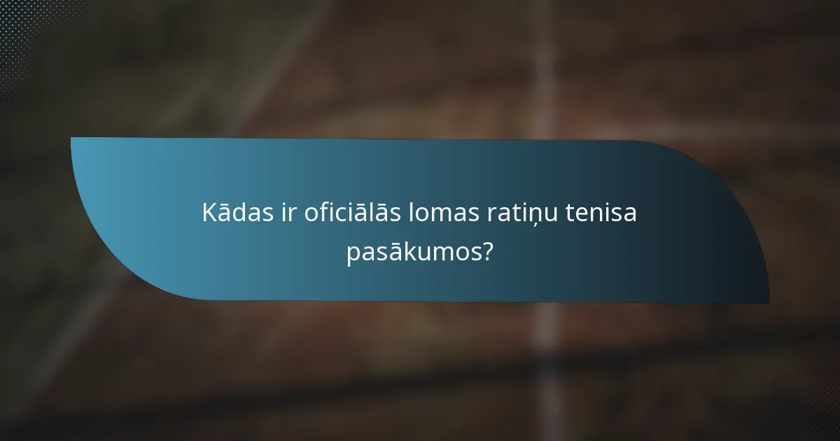 Kādas ir oficiālās lomas ratiņu tenisa pasākumos?
