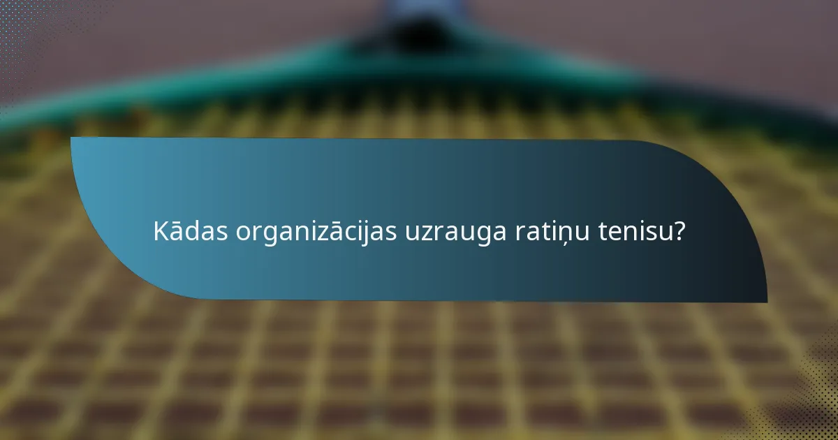 Kādas organizācijas uzrauga ratiņu tenisu?