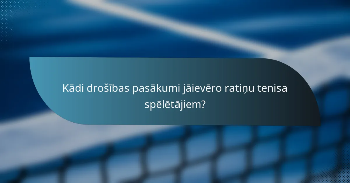 Kādi drošības pasākumi jāievēro ratiņu tenisa spēlētājiem?
