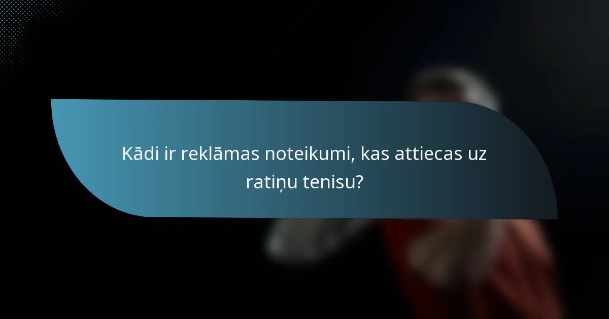 Kādi ir reklāmas noteikumi, kas attiecas uz ratiņu tenisu?