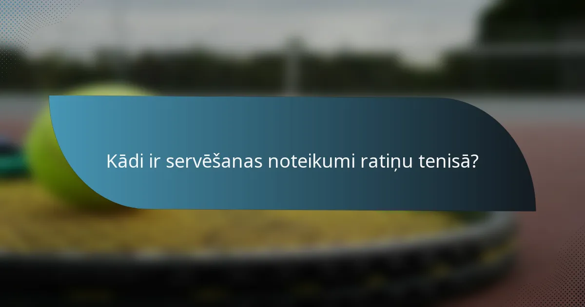 Kādi ir servēšanas noteikumi ratiņu tenisā?
