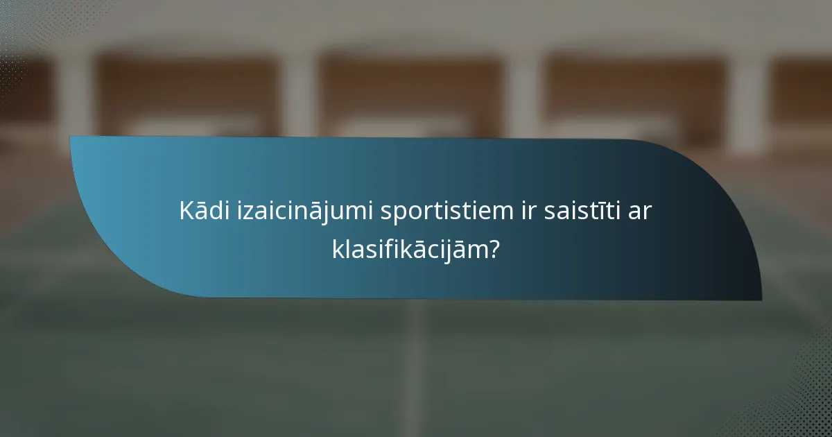Kādi izaicinājumi sportistiem ir saistīti ar klasifikācijām?