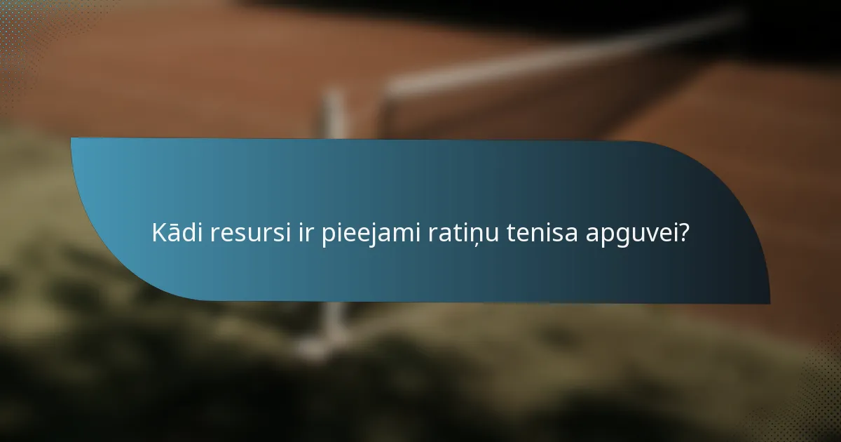 Kādi resursi ir pieejami ratiņu tenisa apguvei?