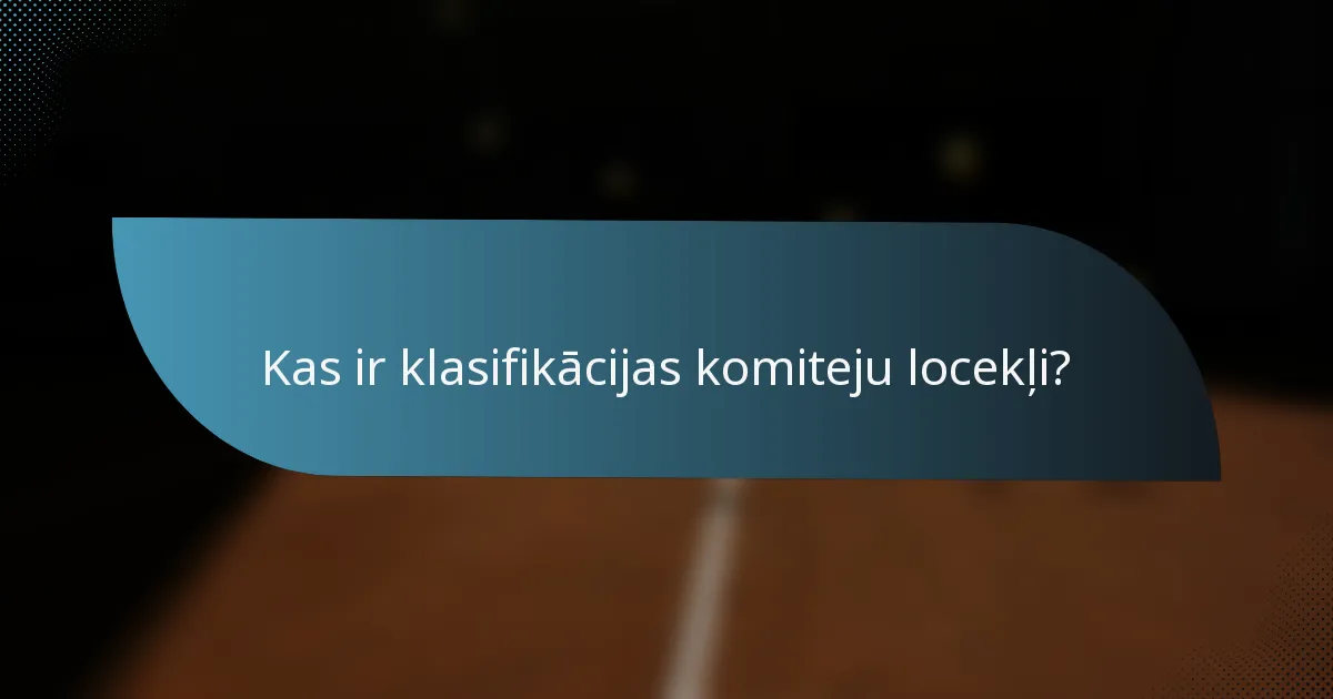 Kas ir klasifikācijas komiteju locekļi?