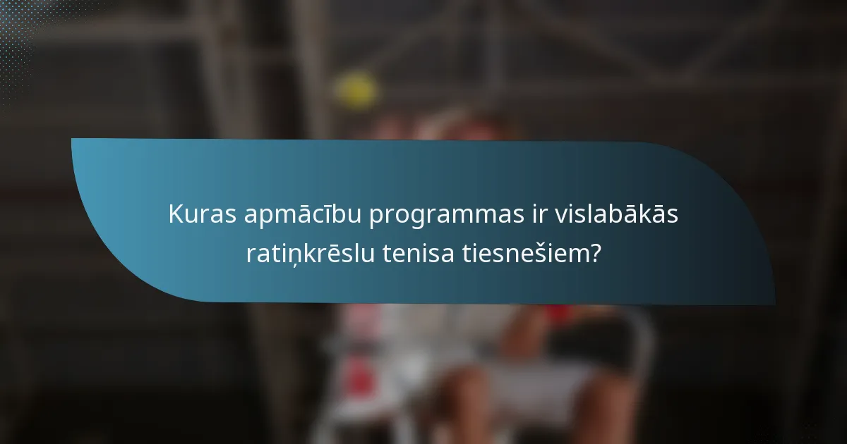 Kuras apmācību programmas ir vislabākās ratiņkrēslu tenisa tiesnešiem?